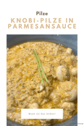 Knobi-Pilze in Parmesansauce
