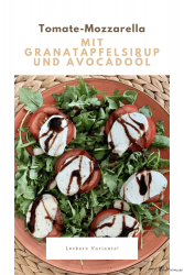 Tomato mozzarella with pomegranate syrup and avocado oil